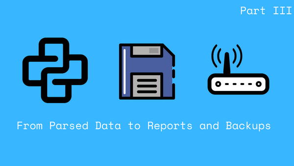 Part 3 - From Parsed Data to Reports and Backups with Nornir